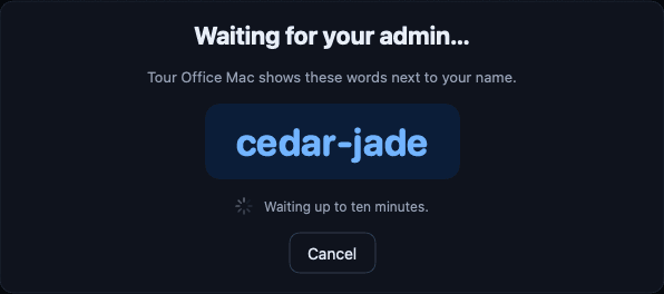 Waiting for your admin. Tour Office Mac shows these words next to your name: cedar-jade. Waiting up to ten minutes. Cancel.